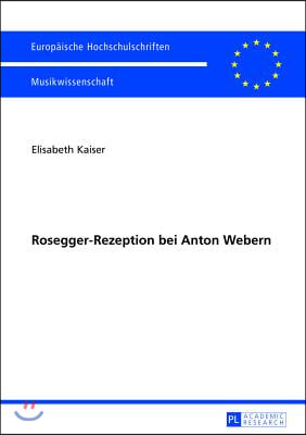 Rosegger-Rezeption Bei Anton Webern