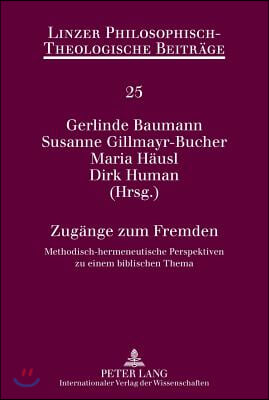 Zugaenge Zum Fremden: Methodisch-Hermeneutische Perspektiven Zu Einem Biblischen Thema