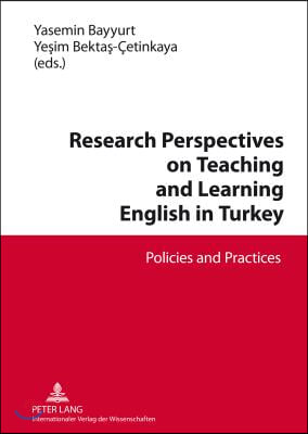 Research Perspectives on Teaching and Learning English in Turkey; Policies and Practices