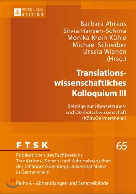 Translationswissenschaftliches Kolloquium III: Beitraege zur Uebersetzungs- und Dolmetschwissenschaft (Koeln/Germersheim)