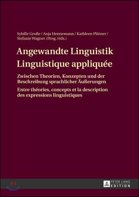 Angewandte Linguistik / Linguistique appliquee: Zwischen Theorien, Konzepten und der Beschreibung sprachlicher Aeu&#223;erungen / Entre theories, concepts