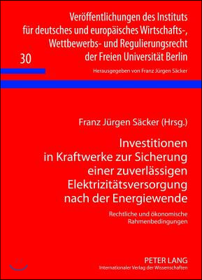 Investitionen in Kraftwerke Zur Sicherung Einer Zuverlaessigen Elektrizitaetsversorgung Nach Der Energiewende