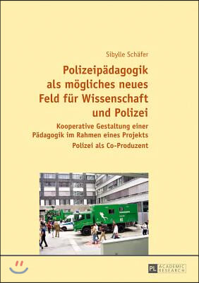 Polizeipaedagogik ALS Moegliches Neues Feld Fuer Wissenschaft Und Polizei