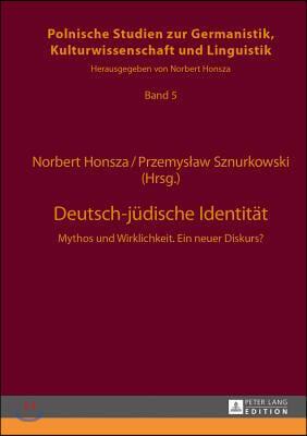 Deutsch-juedische Identitaet: Mythos und Wirklichkeit. Ein neuer Diskurs?