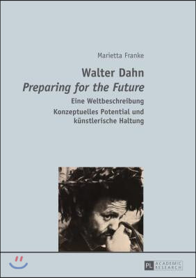 Walter Dahn- ≪Preparing for the Future≫: Eine Weltbeschreibung- Konzeptuelles Potential Und Kuenstlerische Haltung