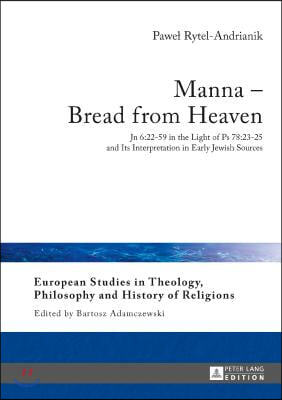 Manna - Bread from Heaven: Jn 6:22-59 in the Light of Ps 78:23-25 and Its Interpretation in Early Jewish Sources