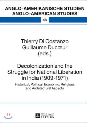 Decolonization and the Struggle for National Liberation in India (1909-1971): Historical, Political, Economic, Religious and Architectural Aspects