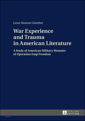War Experience and Trauma in American Literature: A Study of American Military Memoirs of Operation Iraqi Freedom