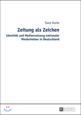 Zeitung ALS Zeichen: Identitaet Und Mediennutzung Nationaler Minderheiten in Deutschland