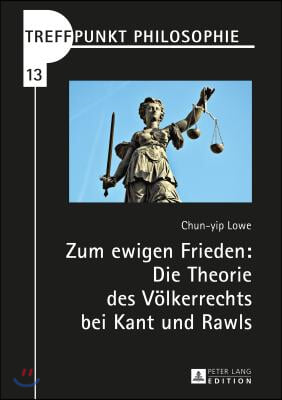 Zum ewigen Frieden: Die Theorie des Voelkerrechts bei Kant und Rawls