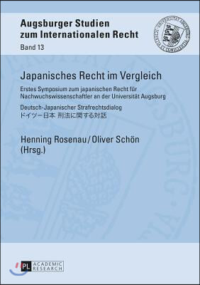 Japanisches Recht Im Vergleich: Erstes Symposium Zum Japanischen Recht Fuer Nachwuchswissenschaftler an Der Universitaet Augsburg - Deutsch-Japanische