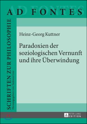 Paradoxien der soziologischen Vernunft und ihre Ueberwindung