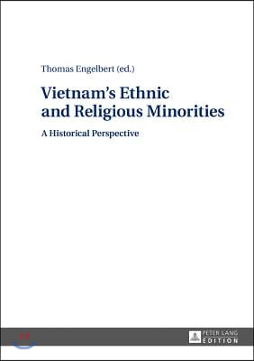 Vietnam&#39;s Ethnic and Religious Minorities: : A Historical Perspective