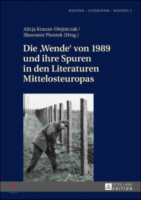 Die Wende von 1989 und ihre Spuren in den Literaturen Mittelosteuropas