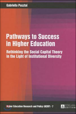 Pathways to Success in Higher Education: Rethinking the Social Capital Theory in the Light of Institutional Diversity