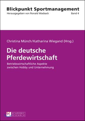 Die deutsche Pferdewirtschaft: Betriebswirtschaftliche Aspekte zwischen Hobby und Unternehmung