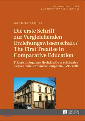 Die Erste Schrift Zur Vergleichenden Erziehungswissenschaft/The First Treatise in Comparative Education: Fridericus Augustus Hechtius: de Re Scholasti