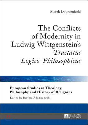 The Conflicts of Modernity in Ludwig Wittgenstein&#39;s &quot;Tractatus Logico-Philosophicus&quot;