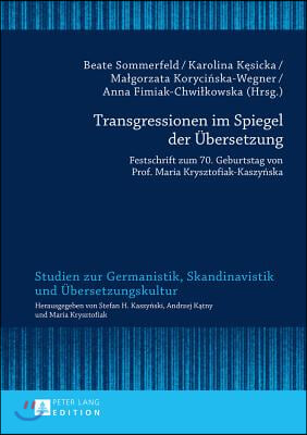 Transgressionen im Spiegel der Uebersetzung: Festschrift zum 70. Geburtstag von Prof. Maria Krysztofiak-Kaszyńska