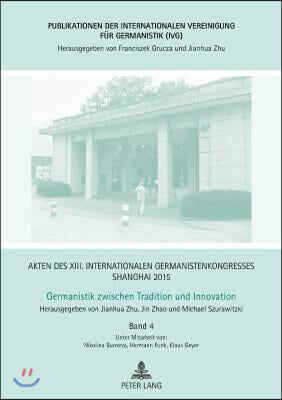 Akten des XIII. Internationalen Germanistenkongresses Shanghai 2015 - Germanistik zwischen Tradition und Innovation: Band 4