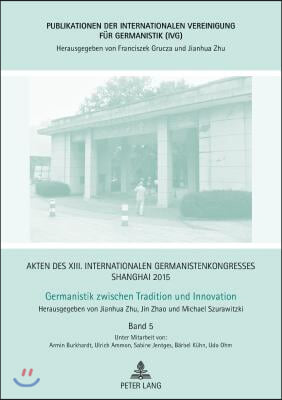 Akten des XIII. Internationalen Germanistenkongresses Shanghai 2015 - Germanistik zwischen Tradition und Innovation: Band 5