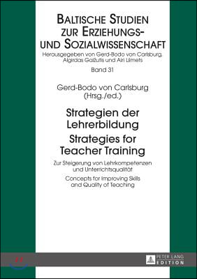 Strategien der Lehrerbildung / Strategies for Teacher Training: Zur Steigerung von Lehrkompetenzen und Unterrichtsqualitaet / Concepts for Improving S