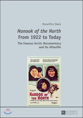 Nanook of the North From 1922 to Today: The Famous Arctic Documentary and Its Afterlife