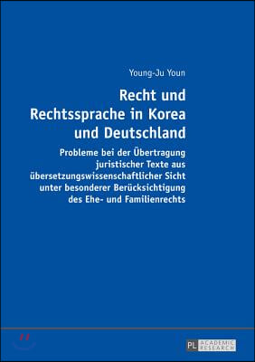 Recht und Rechtssprache in Korea und Deutschland: Probleme bei der Uebertragung juristischer Texte aus uebersetzungswissenschaftlicher Sicht unter bes