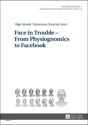 Face in Trouble - From Physiognomics to Facebook