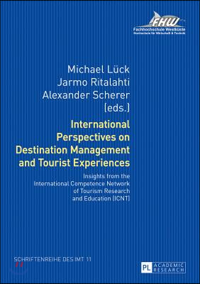 International Perspectives on Destination Management and Tourist Experiences: Insights from the International Competence Network of Tourism Research a