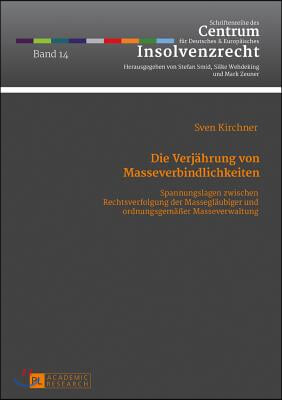 Die Verjaehrung von Masseverbindlichkeiten: Spannungslagen zwischen Rechtsverfolgung der Masseglaeubiger und ordnungsgemae&#223;er Masseverwaltung