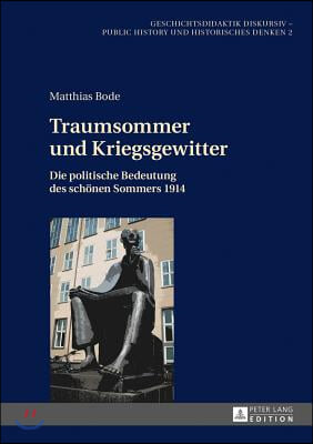 Traumsommer und Kriegsgewitter: Die politische Bedeutung des schoenen Sommers 1914