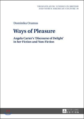 Ways of Pleasure: Angela Carter's 'Discourse of Delight' in her Fiction and Non-Fiction