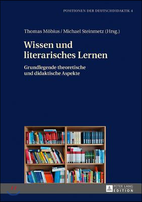 Wissen und literarisches Lernen: Grundlegende theoretische und didaktische Aspekte