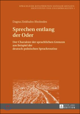 Sprechen entlang der Oder: Der Charakter der sprachlichen Grenzen am Beispiel der deutsch-polnischen Sprachroutine