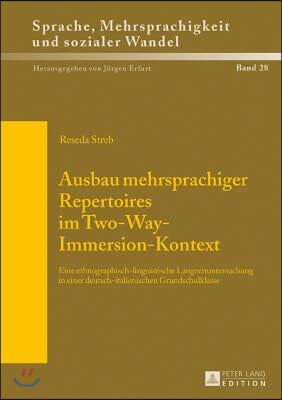 Ausbau mehrsprachiger Repertoires im Two-Way-Immersion-Kontext: Eine ethnographisch-linguistische Langzeituntersuchung in einer deutsch-italienischen