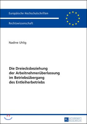 Die Dreiecksbeziehung der Arbeitnehmerueberlassung im Betriebsuebergang des Entleiherbetriebs