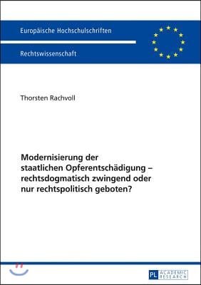 Modernisierung der staatlichen Opferentschaedigung - rechtsdogmatisch zwingend oder nur rechtspolitisch geboten?