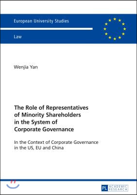 The Role of Representatives of Minority Shareholders in the System of Corporate Governance: In the Context of Corporate Governance in the US, EU and C