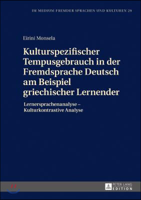 Kulturspezifischer Tempusgebrauch in der Fremdsprache Deutsch am Beispiel griechischer Lernender: Lernersprachenanalyse - Kulturkontrastive Analyse