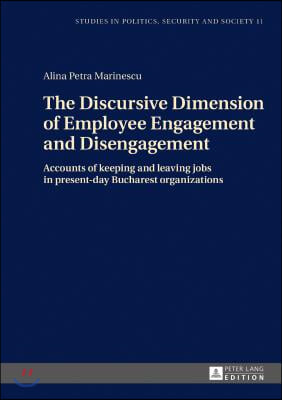The Discursive Dimension of Employee Engagement and Disengagement: Accounts of keeping and leaving jobs in present-day Bucharest organizations