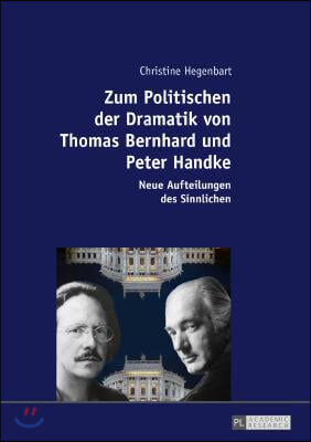 Zum Politischen der Dramatik von Thomas Bernhard und Peter Handke: Neue Aufteilungen des Sinnlichen