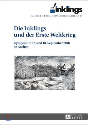 inklings - Jahrbuch fuer Literatur und Aesthetik: Die Inklings und der Erste Weltkrieg. Symposium 17. und 18. September 2016 in Aachen
