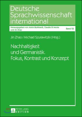 Nachhaltigkeit Und Germanistik. Fokus, Kontrast Und Konzept