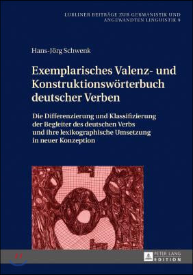 Exemplarisches Valenz- und Konstruktionswoerterbuch deutscher Verben: Die Differenzierung und Klassifizierung der Begleiter des deutschen Verbs und ih