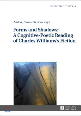 Forms and Shadows: A Cognitive-Poetic Reading of Charles Williams&#39;s Fiction