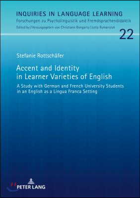 Accent and Identity in Learner Varieties of English: A Study with German and French University Students in an English as a Lingua Franca Setting