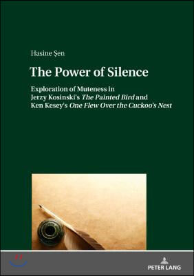 The Power of Silence: Exploration of Muteness in Jerzy Kosinski&#39;s The Painted Bird and Ken Kesey&#39;s One Flew Over the Cuckoo&#39;s Nest