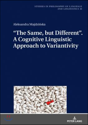 &quot;The Same, but Different&quot;. A Cognitive Linguistic Approach to Variantivity