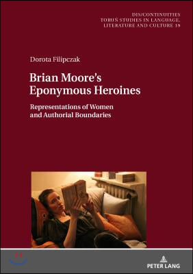 Brian Moore&#39;s Eponymous Heroines: Representations of Women and Authorial Boundaries